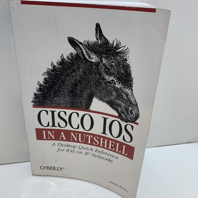 Cisco IOS : A Desktop Reference for IOS on IP Networks by James Boney (2001,...