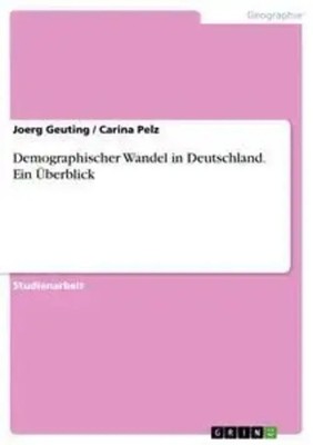 Demographischer Wandel in Deutschland. Ein Überblick Carina Pelz (u. a.) Buch