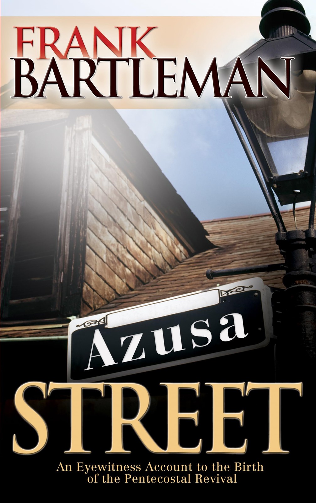 Azusa Street: An Eyewitness Account to the Birth of the Pentecostal Revival ...
