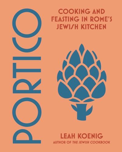 Portico : Cooking and Feasting in Rome's Jewish Kitchen by Leah Koenig (2023,...