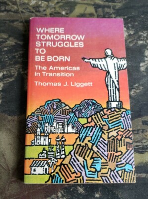 Where Tomorrow Struggles To Be Born Thomas J. Liggett Book