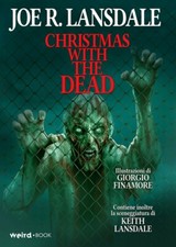 CHRISTMAS WITH THE DEAD (ed. brossurata) - Joe R. Lansdale - Weird Book - 2020