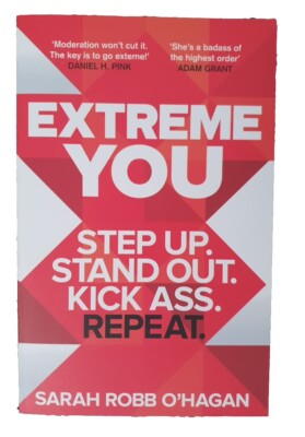 Extreme You: Step up. Stand out. Kick ass. Repeat. by Sarah Robb O'Hagan NEW 