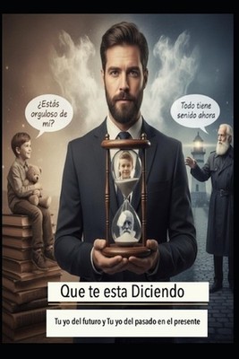 Qu te est diciendo tu yo del futuro y tu yo del pasado en el presente by Jose Ma