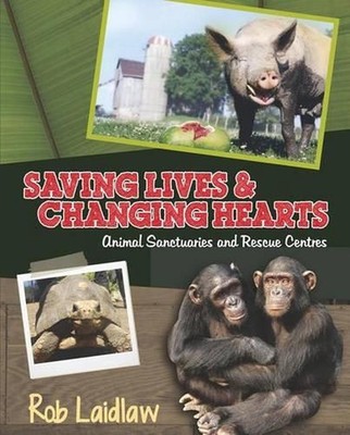 Saving Lives and Changing Hearts: Animal Sanctuaries and Rescue Centers by Rob L