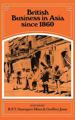 British Business in Asia since 1860 Davenport-Hines Jones Hardback 9780521335270