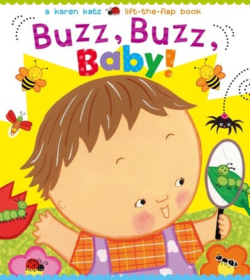 Buzz, Buzz, Baby!: A Karen Katz Lift-the-Flap Book - board book Katz, Karen