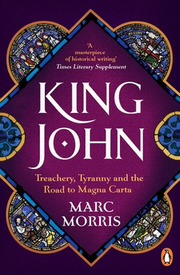 King John | Treachery, Tyranny and the Road to Magna Carta | Marc Morris | Buch