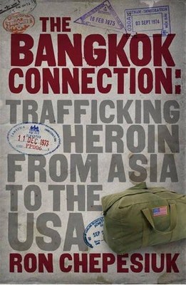 Bangkok Connection, The: Trafficking Heroin from Asia to the USA - Ron Chepesiuk
