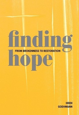 Finding Hope: From Brokenness to Re..., Goehmann, Heidi