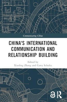 China's International Communication and Relationship Building by Xiaoling Zhang