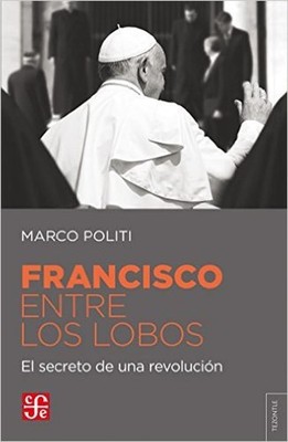 Francisco entre los lobos: El Secreto De Una Revolución,Politi, 