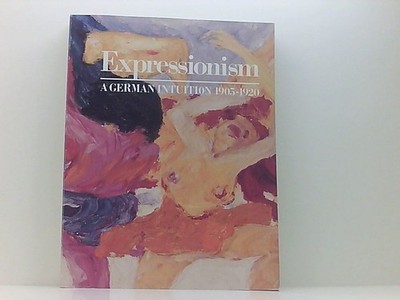 Expressionism, a German Intuition, 1905-1920 Solomon Guggenheim Foundation ( Hg.