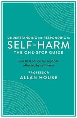 Understanding and Responding to Self-Harm: The One Stop Guide: P