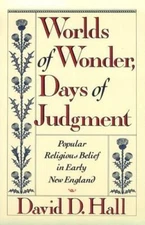Worlds of Wonder, Days of Judgment: Popular Religious Belief in Early New Engla
