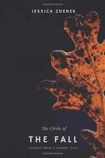 THE CIRCLE OF THE FALL: SCENES FROM A COSMIC TALE By Jessica Zdenek *BRAND NEW*