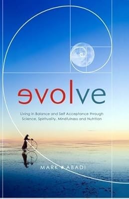 Evolve: Living in Balance and Self Acceptance Through Science, Spirituality, Min