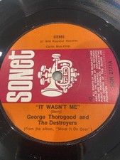 GEORGE THOROGOD And The DESTROYERS - 1978 Vinyl 45rpm 7? - IT WASN?T ME