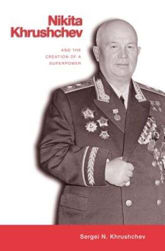 Sergei Khrushchev's Nikita Khrushchev and the Creation of a Superpower: Pre-Owned