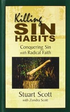KILLING SIN HABITS: CONQUERING SIN WITH RADICAL FAITH By Stuart Scott & Zondra