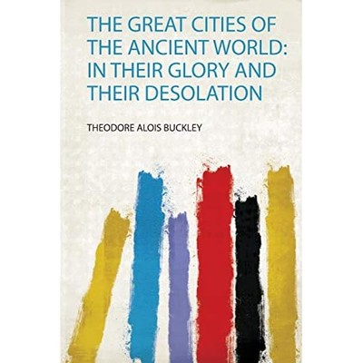 Great Cities of the Ancient World : in Their Glory and  -  NEW Theodore Alois  2