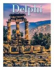 Delphi: The History of the Ancient Greek Sanctuary and Home to the World's