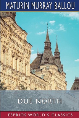 Due North (Esprios Classics) Or, Glimpses of Scandinavia and Russia Ballou Buch