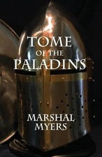 Tome of the Paladins By Marshal Myers - New Copy - 9780615714622