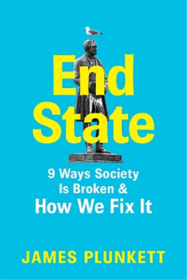 End State: 9 Ways Society is Broken - and how we can fix it, Plunkett, James, Us