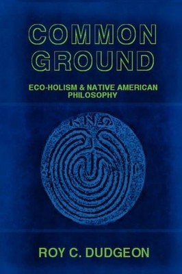 Roy C. Dudgeon Common Ground: Eco-Holism and Native American Philo (Taschenbuch)