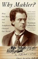 Why Mahler? | How One Man And Ten Symphonies Changed Our World | Norman Lebrecht
