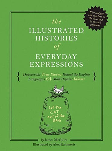 The Illustrated Histories of Everyday Expressions: Discover the True Stories Be