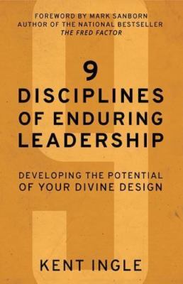9 Disciplines of Enduring Leadership: Developing the Potential of Your Divine...