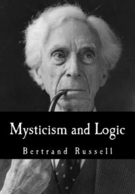 Mysticism And Logic: And Other Essays