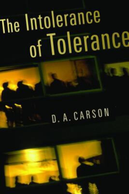 The Intolerance of Tolerance Hardcover D. A. Carson