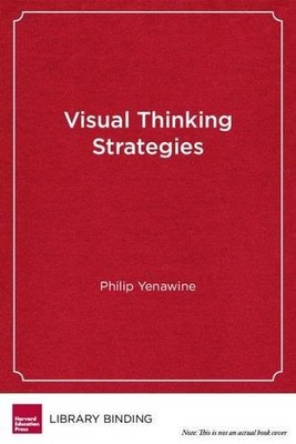 Visual Thinking Strategies: Using Art to Deepen Learning Across School Disci...