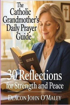 The Catholic Grandmother's Daily Prayer Guide: 30 Reflections for Strength and P