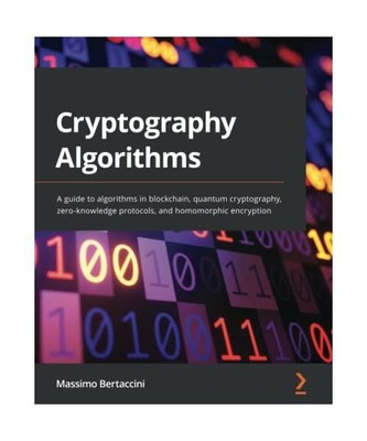 Cryptography Algorithms: A guide to algorithms in blockchain, quantum cryptograp