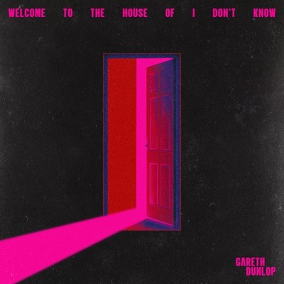 Welcome to the House of I Don't Know by Gareth Dunlop [CD]