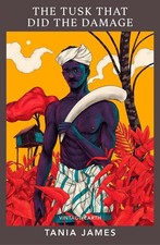 The Tusk That Did the Damage: A novel from the Vintage Earth collection by Tania