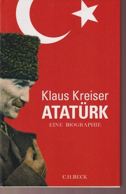 Atatürk Biographie Lebensweg Geschichte Türkei 3. A. 2008 Beck Kreiser