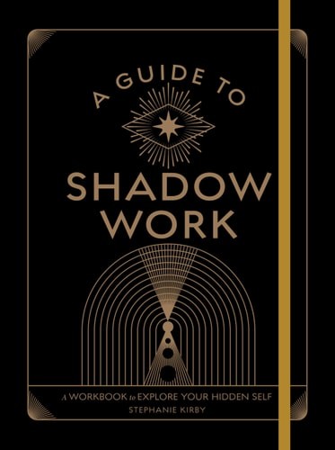 A Guide to Shadow Work: A Workbook to Explore Your Hidden Self (Wellness Workboo