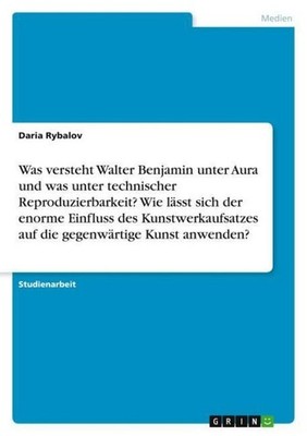 Was versteht Walter Benjamin unter Aura und was unter technischer Reproduzierbar