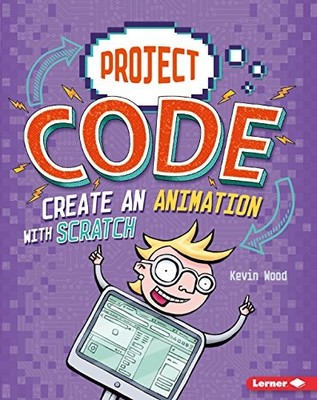 CREATE AN ANIMATION WITH SCRATCH (PROJECT CODE) By Kevin Wood & Glen Mcbeth *VG*