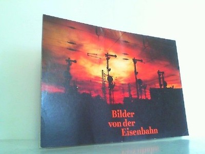 Bilder von der Eisenbahn. Sechste Mappe ! DEWAG, Regiegruppe 1 und R. Zschech: