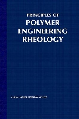 Principles of Polymer Engineering Rheology by James Lindsay White (English) Hard