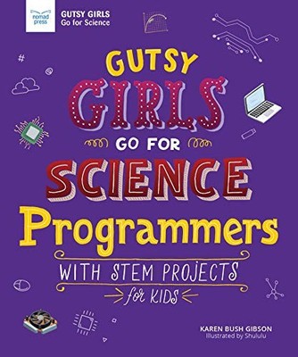 Gutsy Girls Go for Science: Programmers: With STEM... - Bush Gibson, Karen