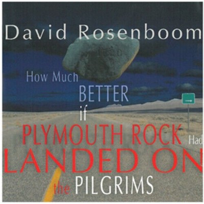 David Rosenboom How Much Better if Plymouth Rock had Landed on the Pilgrims CD