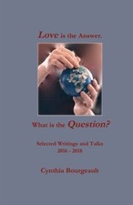 Love is the Answer. What is the Question?: Selected Writings and Talks 2016 ... Love is the Answer. What is the Question?: Selected Writings and Talks 2016 ...