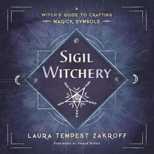 Sigil Witchery: A Witch's Guide to Crafting Magick Symbols Zakroff,